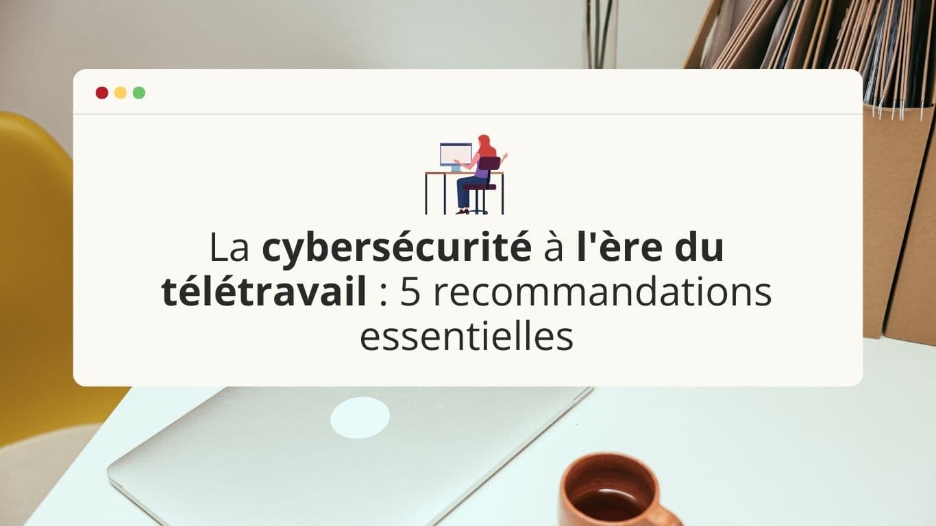 la-cybersecurite-a-ere-du-teletravail-5-recommandations