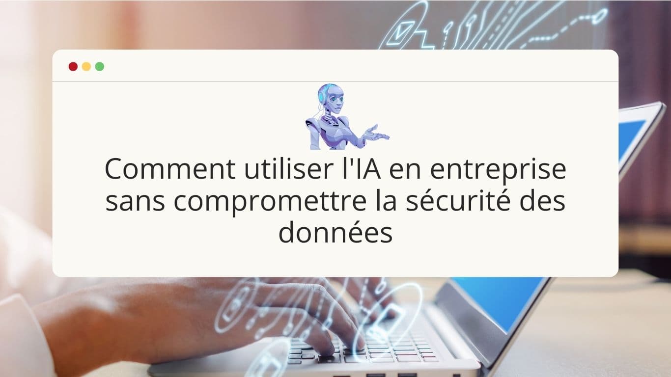 comment-utiliser-lia-en-entreprise-sans-compromettre-la-securite-des-donnees