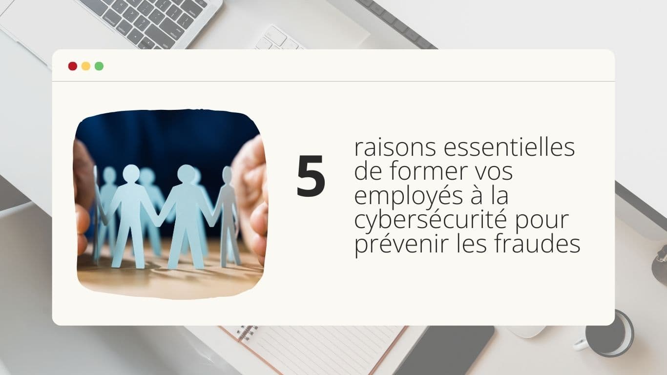 5-raisons-essentielles-de-former-vos-employes-a-la-cybersecurite-pour-prevenir-les-fraudes