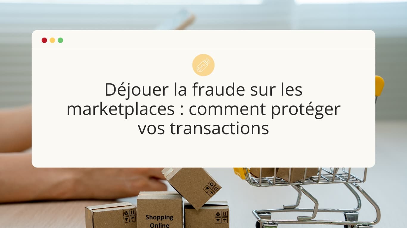 dejouer-la-fraude-sur-les-marketplaces-comment-proteger-vos-transactions