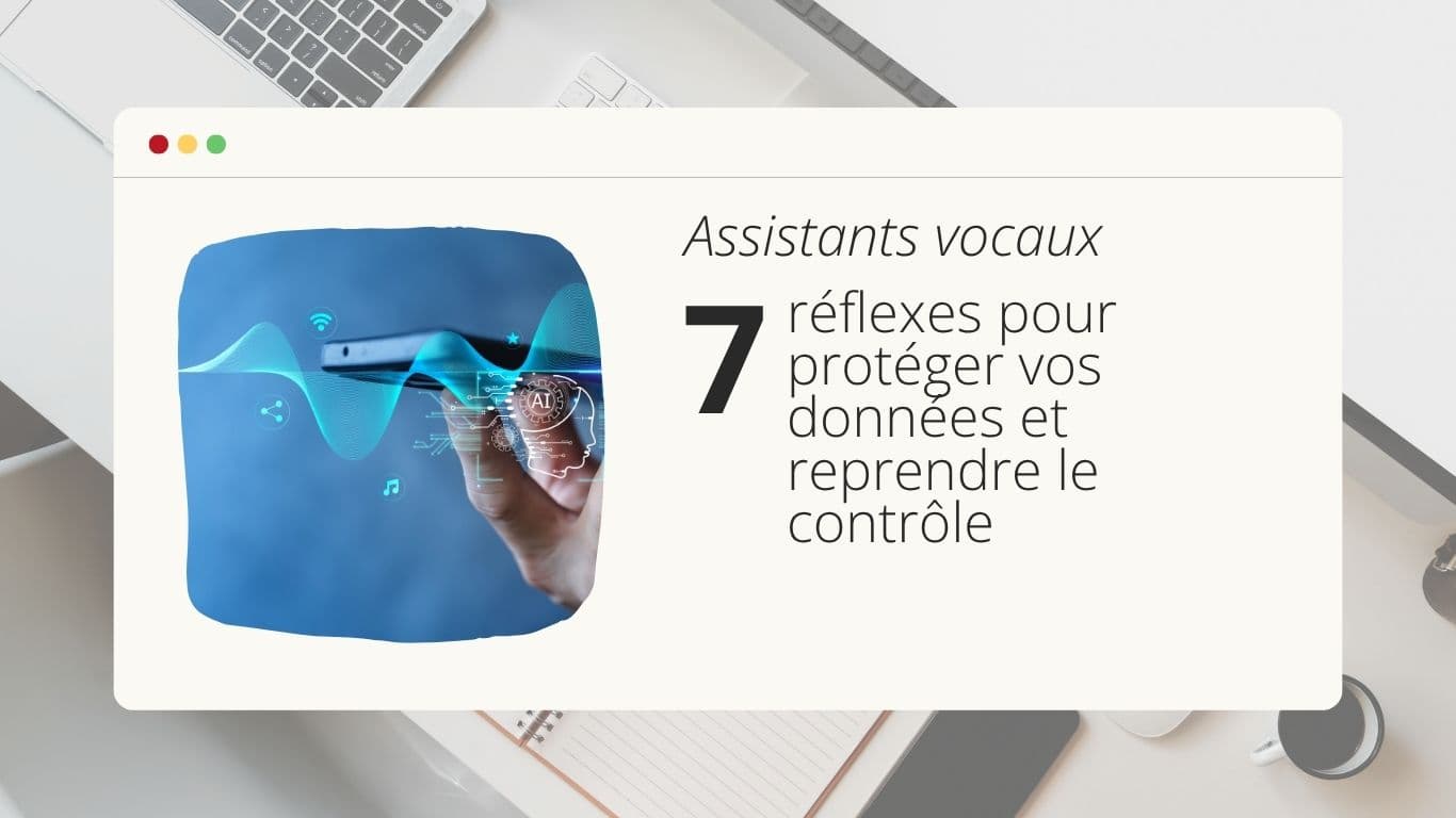 assistants-vocaux-7-reflexes-pour-proteger-vos-donnees-et-reprendre-le-controle