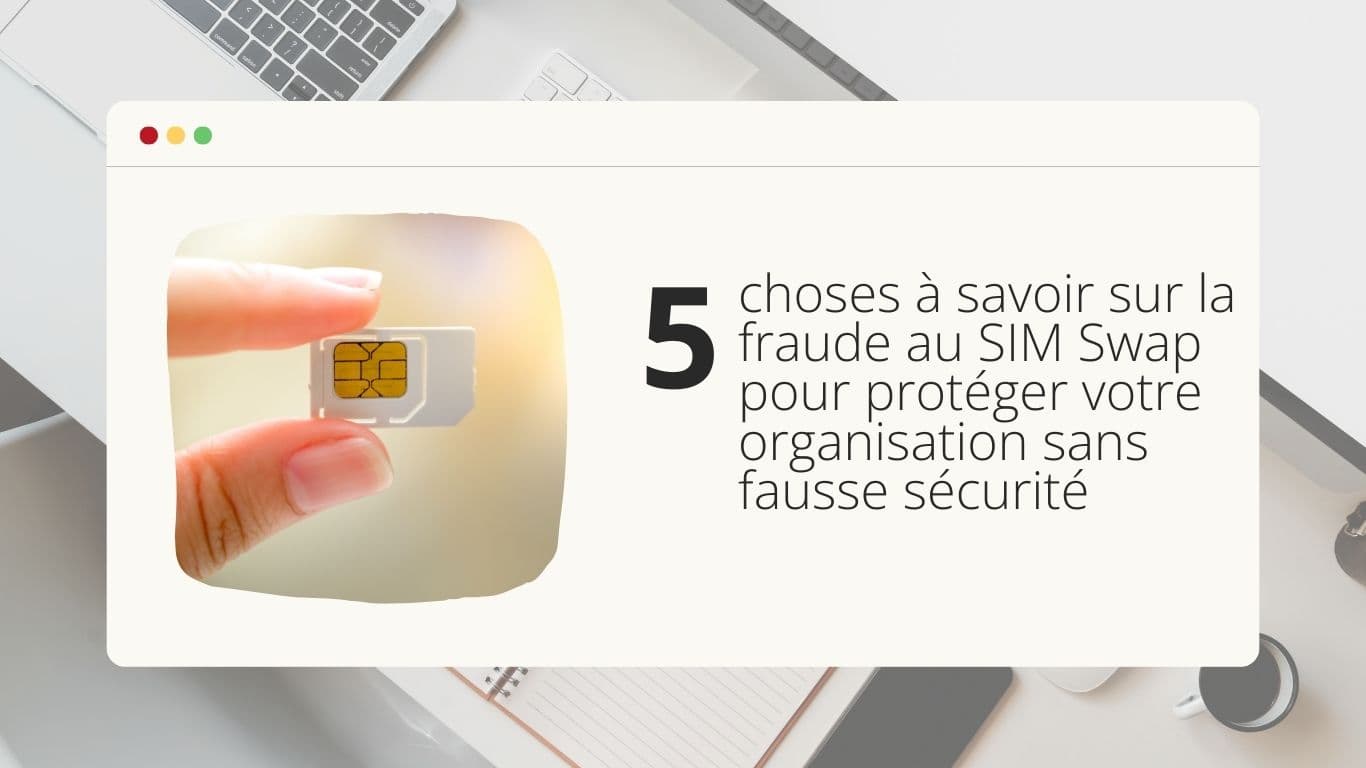 5-choses-a-savoir-sur-la-fraude-au-sim-swap-pour-proteger-votre-organisation-sans-fausse-securite